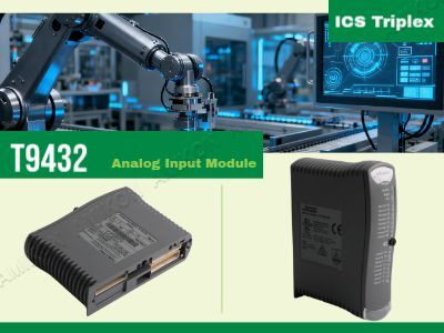 What Is ICS Triplex T9432 Analog Input Module and How Does It Improve Industrial Safety and Control?