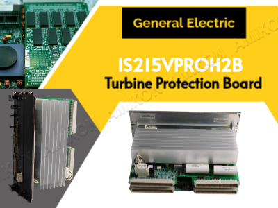 Why Do Power Plants Still Depend on the GE IS215VPROH2B Turbine Protection Board for Critical Turbine Safety?