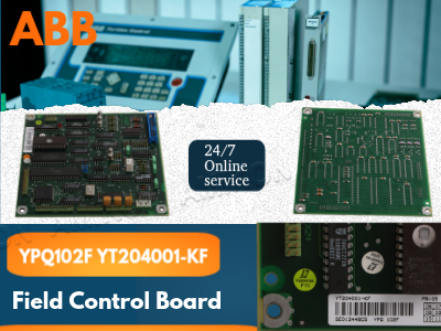 How the ABB YPQ102F YT204001-KF Field Control Board Revolutionizes Industrial Automation